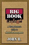 Big Book Unplugged A Young Persons Guide to Alcoholics Anonymous