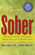 Get Your Loved One Sober Alternatives to Nagging Pleading & Threatening