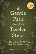Gentle Path through the Twelve Steps The Classic Guide for All People in the Process of Recovery
