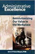 Administrative Excellence: Revolutionizing Our Value in the Workplace