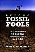 Beyond Fossil Fools The Roadmap to Energy Independence by 2004