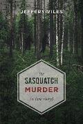 Sasquatch Murder A Love Story