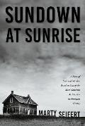 Sundown at Sunrise A Story of Love & Murder Based on One of the Most Notorious Ax Murders in American History