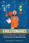 Evolutionaries Transformational Leadership The Missing Link in Your Organizational Chart