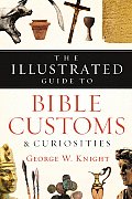 Illustrated Guide to Bible Customs & Curiosities