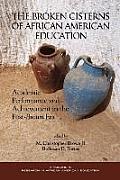 The Broken Cisterns of African American Education: Academic Performance and Achievement in the Post-Brown Era (PB)