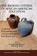 The Broken Cisterns of African American Education: Academic Performance and Achievement in the Post-Brown Era (Hc)