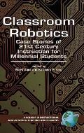 Classroom Robotics: Case Stories of 21st Century Instruction for Millenial Students (Hc)