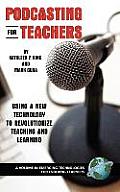 Podcasting for Teachers: Using a New Technology to Revolutionize Teaching and Learning (Hc)