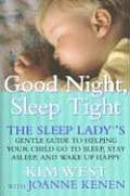 Good Night Sleep Tight The Sleep Ladys Gentle Guide to Helping Your Child Go to Sleep Stay Asleep & Wake Up Happy