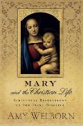 Mary & the Christian Life Scriptural Reflections on the First Disciple