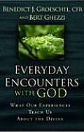 Everyday Encounters with God What Our Experiences Teach Us about the Divine