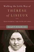 Walking the Little Way of Therese of Lisieux Discovering the Path of Love