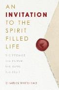 An Invitation to the Spirit-Filled Life: The Promise, the Power, the Gifts, the Fruits