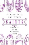 Girlfriends and Other Saints: Companions on My Journey of Faith