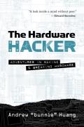 Hardware Hacker Adventures in Making & Breaking Hardware
