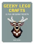 Geeky Lego Crafts 21 Fun & Quirky Projects