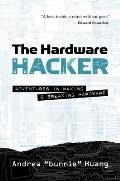 Hardware Hacker Adventures in Making & Breaking Hardware