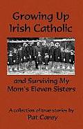 Growing Up Irish Catholic & Surviving My Moms Eleven Sisters