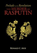 Prelude to the Revolution: The Murder of Rasputin