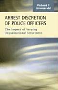 Arrest Discretion of Police Officers: The Impact of Varying Organizational Structures