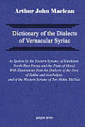 Dictionary of the Dialects of Vernacular Syriac, as Spoken by the Eastern Syrians, of Kurdistan, North-West Persia and the Plain of Mosul, with Notice