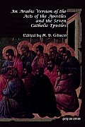 An Arabic Version of the Acts of the Apostles and the Seven Catholic Epistles: From an Eight and Ninth Century Ms. in the Convent of St. Catharine on
