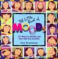Little Book of Moods 101 Ways to Identify & Deal with Any Emotion