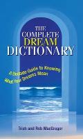 Complete Dream Dictionary A Bedside Guide to Knowing What Your Dreams Mean