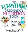 The Everything Pregnancy Nutrition Book: What to Eat to Ensure a Healthy Pregnancy