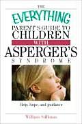 Everything Parents Guide to Children with Aspergers Syndrome Help Hope & Guidance