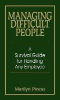 Managing Difficult People A Survival Guide for Handling Any Employee