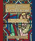 101 Things Everyone Should Know about Catholicism Beliefs Practices Customs & Traditions