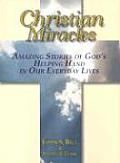 Christian Miracles Amazing Stories of Gods Helping Hand in Our Everyday Lives
