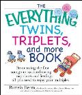 The Everything Twins, Triplets, and More Book: From Seeing the First Sonogram to Coordinating Nap Times and Feedings -- All You Need to Enjoy Your Mul