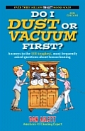Do I Dust or Vacuum First Answers to the 100 Toughest Most Frequently Asked Questions about Housecleaning