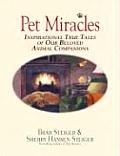 Pet Miracles Inspirational True Tales of Our Beloved Animal Companions