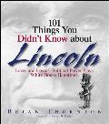 101 Things You Didnt Know about Lincoln Loves & Losses Political Power Plays White House Hauntings