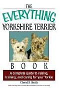 Everything Yorkshire Terrier Book A Complete Guide to Raising Training & Caring for Your Yorkie