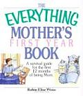 Everything Mothers First Year Book A Survival Guide for the First 12 Months of Being Mom