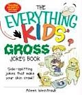 Everything Kids Gross Jokes Book Side Splitting Jokes That Make Your Skin Crawl