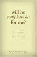 Will He Really Leave Her for Me Understanding Your Situation Making Decisions for Your Happiness