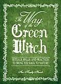 Way of the Green Witch Rituals Spells & Practices to Bring You Back to Nature