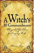 Witchs 10 Commandments Magickal Guidelines for Everyday Life