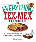 Everything Tex Mex Cookbook 300 Flavorful Recipes to Spice Up Your Mealtimes