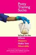 Potty Training Sucks What to Do When Diapers Make You Miserable