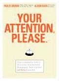 Your Attention Please How to Appeal to Todays Distracted Disinterested Disengaged Disenchanted & Busy Consumer