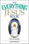 The Everything Jesus Book: His Life, His Teachings