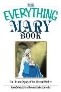 The Everything Mary Book: The Life and Legacy of the Blessed Mother