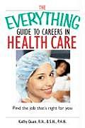 Everything Guide to Careers in Health Care Find the Job Thats Right for You